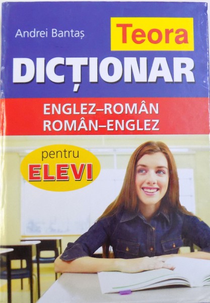 DICTIONAR ENGLEZ-ROMAN / ROMAN-ENGLEZ PENTRU ELEVI de ANDREI BANTAS, 2011