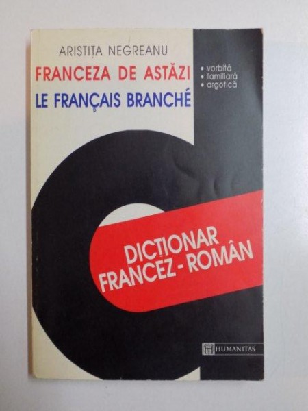 DICTIONAR FRANCEZ ROMAN , FRANCEZA DE ASTAZI de ARISTITA NEGREANU