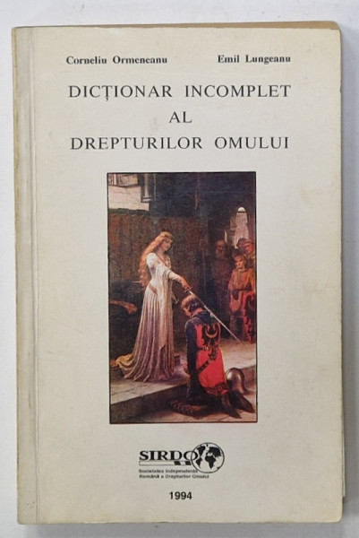 DICTIONAR INCOMPLET AL DREPTURILOR OMULUI de CORNELIU ORMENEANU si EMIL LUNGEANU , 1994 , DEDICATIE *