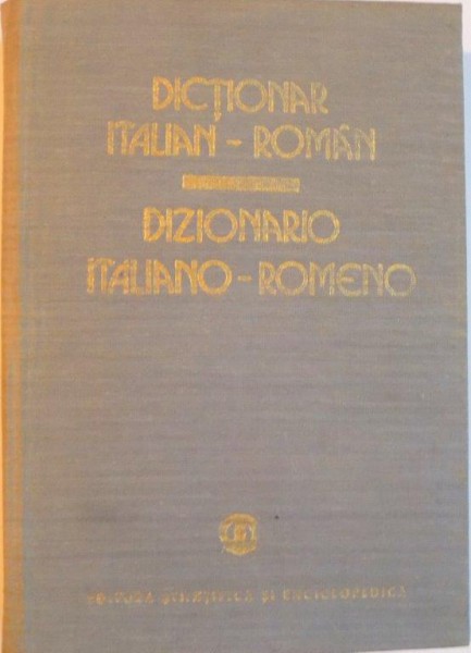 DICTIONAR ITALIAN - ROMAN, DIZIONARIO ITALIANO - ROMENO de MARIANA STANCIULESCU - CUZA, GEORGE LAZARESCU, 1983