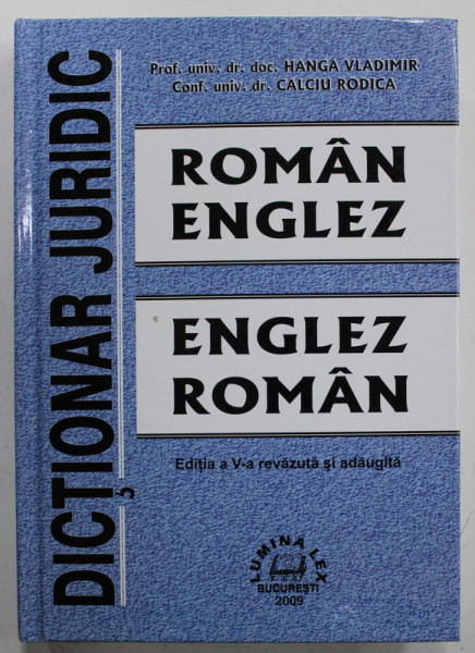 DICTIONAR JURIDIC ROMAN - ENGLEZ / ENGLEZ - ROMAN de HANGA VLADIMIR si CALCIU RODICA , 2009