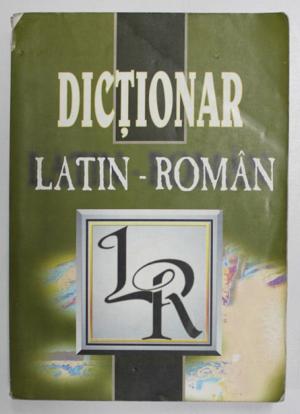 DICTIONAR LATIN - ROMAN de THEODOR IORDANESCU , MARIANA DIACONESCU , ANA-CRISTINA HALICHIAS , 2003