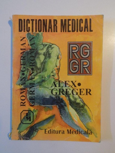 DICTIONAR MEDICAL , ROMAN - GERMAN , GERMAN - ROMAN de ALEX GREGER , 2000