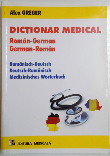 DICTIONAR MEDICAL ROMAN-GERMAN, GERMAN-ROMAN de ALEX GREGER , 2013