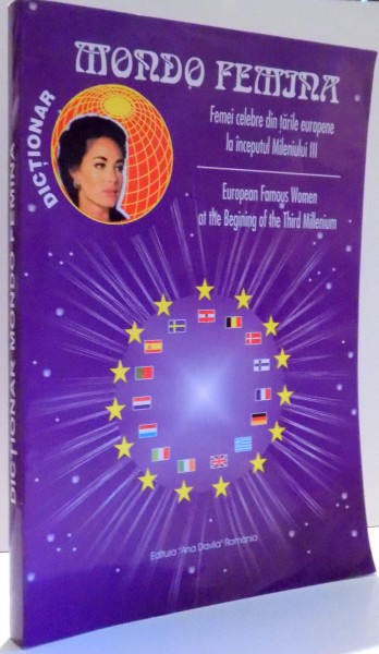 DICTIONAR MONDO FEMINA, FEMEI CELEBRE DIN TARILE EUROPENE LA INCEPUTUL MILENIULUI III de MIOARA MINCU, ELENA MIRONESCU, VICTORIA VOICHITA , 2003