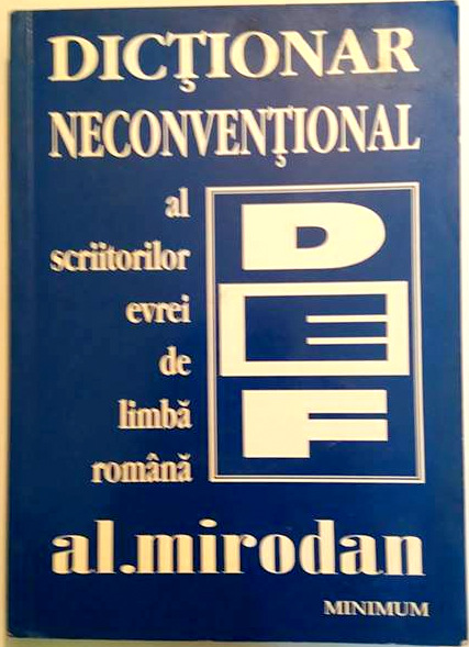 DICTIONAR NECONVENTIONAL AL SCRIITORILOR EVREI DE LIMBA ROMANA de AL. MIRODAN , DEDICATIE * , VOL II , 1997