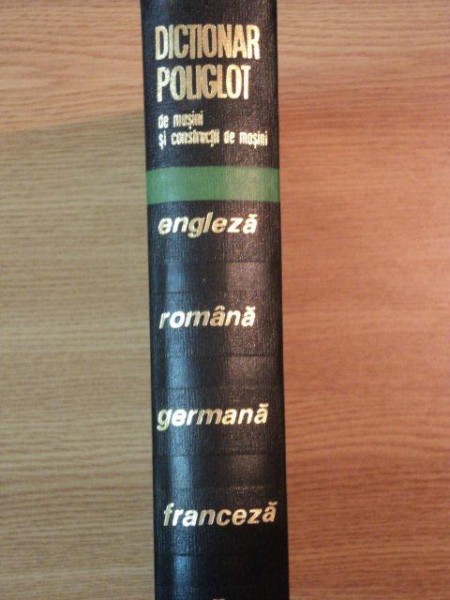 DICTIONAR POLIGLOT  DE MASINI SI CONSTRUCTII DE MASINI de ADRIAN STAMBULEANU , RADU GEORGESCU , ARIADNA BOUR , 1969