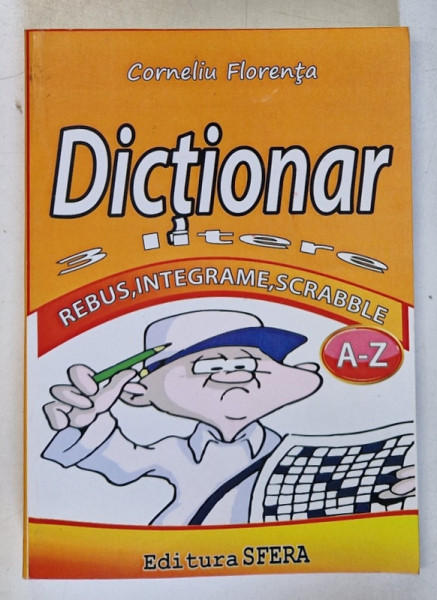 DICTIONAR REBUS , 3 LITERE , INTEGRAME , SCRABBLE , A - Z de CORNELIU FLORENTA , 2012 , DEDICATIE *