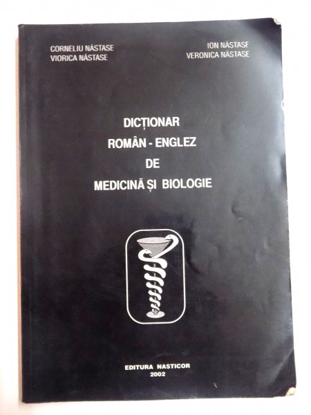 DICTIONAR ROMAN - ENGLEZ DE MEDICINA SI BIOLOGIE de CORNELIU NASTASE...VERONICA NASTASE , 2002 * MINIMA UZURA A COTORULUI