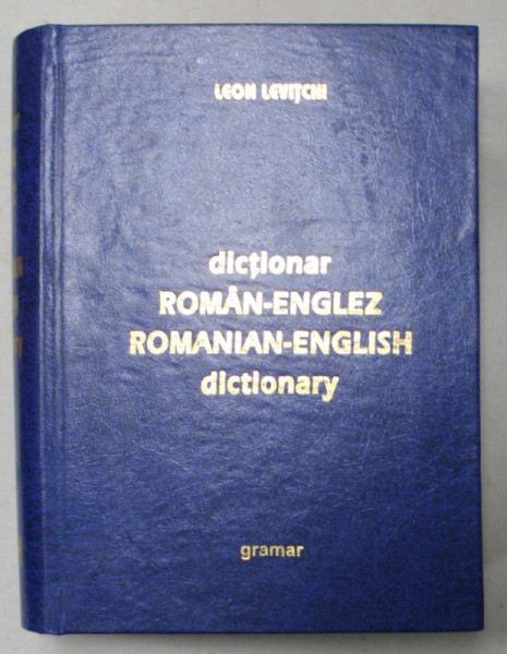 DICTIONAR ROMAN - ENGLEZ / ROMANIAN - ENGLISH DICTIONARY , EDITIA A VI -A by LEON LEVITCHI , 1999