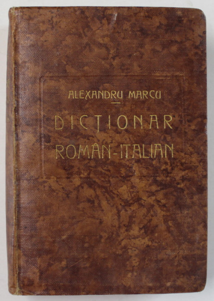 DICTIONAR ROMAN - ITALIAN de ALEXANDRU MARCU , COLECTIA BIBLIOTECA PENTRU TOTI , No. 1306 - 1320 , EDITIE INTERBELICA