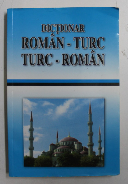 DICTIONAR ROMAN - TURC / TURC - ROMAN de ALTAY KERIM, LEYLA KERIM WILSON, ANGI SENN, GEORGETA POPESKU