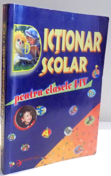 DICTIONAR SCOLAR PENTRU CLASELE I - IV , 2002