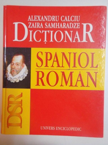 DICTIONAR SPANIOL ROMAN de ALEXANDRU CALCIU , ZAIRA SAMHARADZE , 2005