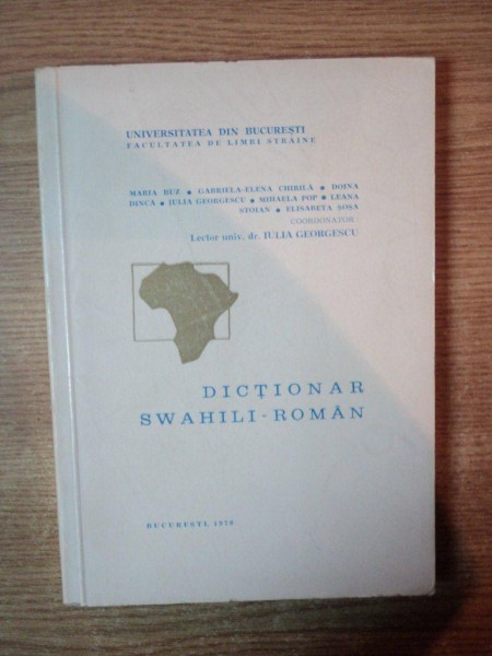 DICTIONAR SWAHILI - ROMAN de IULIANA GEORGESCU , MARIA BUZ , LEANA STOIAN ... , Bucuresti 1979