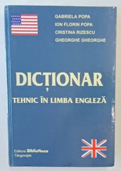 DICTIONAR TEHNIC IN LIMBA ENGLEZA de GABRIELA POPA ...GHEORGHE GHEORGHE , 2004 , DEDICATIE *