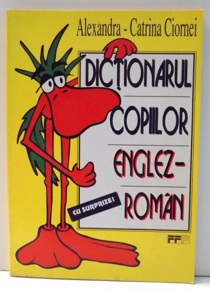 DICTIONARUL COPIILOR ENGLEZ-ROMAN CU SURPRIZE! de ALEXANDRA-CATRINA CIORNEI , 1997