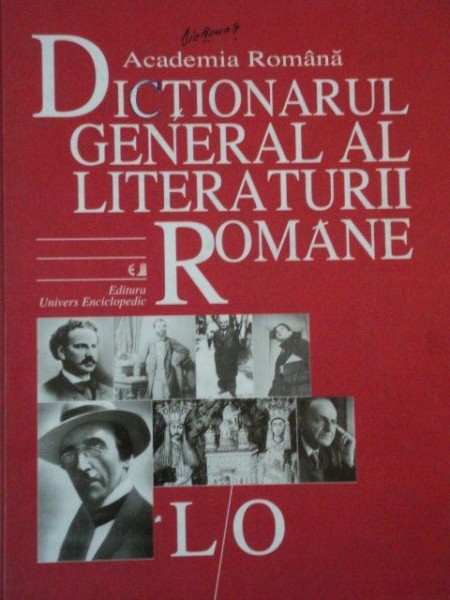 DICTIONARUL GENERAL AL LITERATURII ROMANE L-O  2005