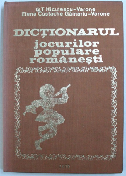 DICTIONARUL JOCURILOR POPULARE ROMANESTI de G. T. NICULESCU - VARONE si ELENA COSTACHE GAINARIU - VARONE , 1979, DEDICATIE*