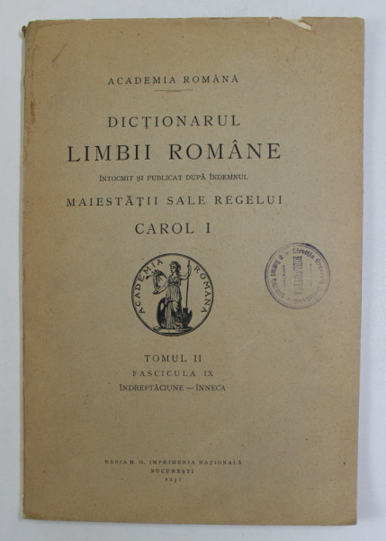 DICTIONARUL LIMBII ROMANE , TOMUL II , FASCICULA  IX  - INDREPTACIUNE - INNECA  , 1931