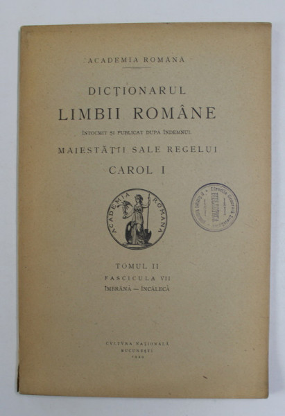 DICTIONARUL LIMBII ROMANE , TOMUL II , FASCICULA VII -  IMBRANA - INCALECA  , 1929