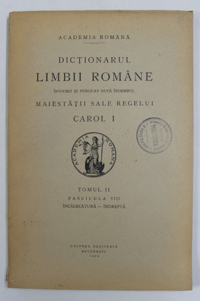 DICTIONARUL LIMBII ROMANE , TOMUL II , FASCICULA VIII -  INCALECATURA - INDREPTA  , 1929