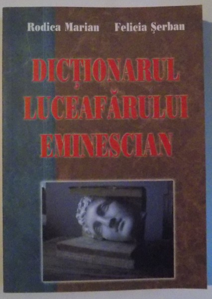 DICTIONARUL LUCEAFARULUI EMINESCIAN , EDITIA A III-a , 2007
