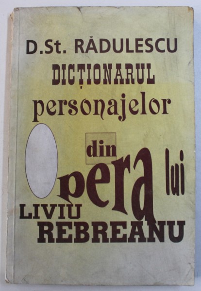 DICTIONARUL PERSONAJELOR DIN OPERA LUI LIVIU REBREANU de D . ST . RADULESCU , 1995