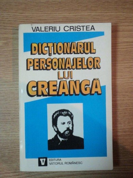 DICTIONARUL PERSONAJELOR LUI CREANGA de VALERIU CRISTEA, VOL 1: COLUMNA AMINTIRILOR  1995