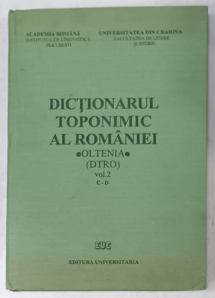 DICTIONARUL TOPONIMIC AL ROMANIEI , OLTENIA ( DTRO ) , VOLUMUL 2 , LITERELE C- D , sub redactia GHEORGHE BOLOCAN , 1995