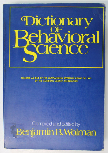 DICTIONARY OF BEHAVIORAL SCIENCE , compiled and edited by BENJAMIN B. WOLMAN , 1973