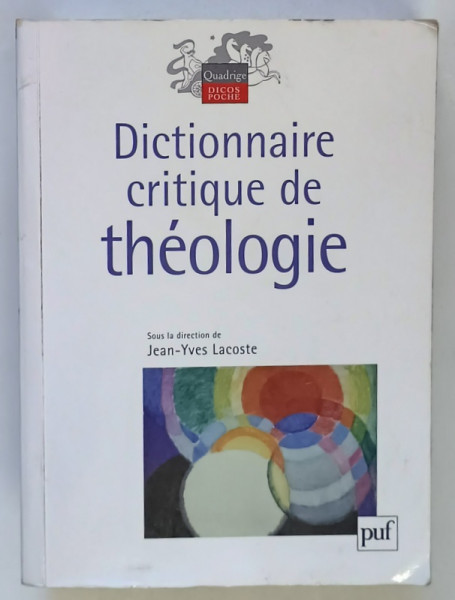 DICTIONNAIRE CRITIQUE DE THEOLOGIE , sous la direction de JEAN - YVES LACOSTE , 2007