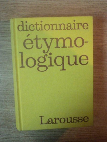 DICTIONNAIRE ETYMOLOGIQUE ET HISTORIQUE de ALBERT DAUZAT , JEAN DUBOIS , HENRI MITTERAND , 1964