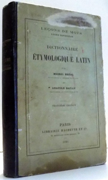 DICTIONNAIRE ETYMOLOGIQUE LATIN par MICHEL BREAL , 1891