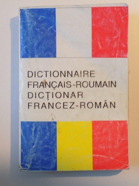 DICTIONNAIRE FRANCAIS - ROUMAIN , DICTIONAR FRANCEZ - ROMAN de MICAELA SLAVESCU , SANDA MIHAESCU - CARSTEANU , IULIA GIROVEANU , 1998