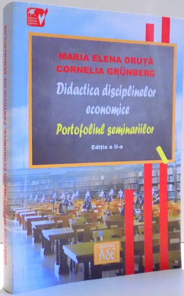 DIDACTICA DICIPLINELOR ECONOMICE , PORTOFOLIUL SEMINARIILE de MARIA ELENA DRUTA , CORNELIA GRUNBERG , EDITIA A II A REVAZUTA , 2006