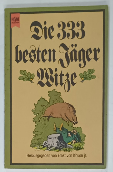 DIE 333 BESTEN JAGER WITZE  ( CELE MAI BUNE 333 GLUME DESPRE  VANATOARE )  , von ERNST von KHUON jr., TEXT IN LIMBA GERMANA ,  1977