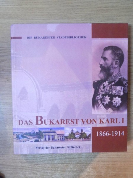 DIE BUKARESTER STADTBIBLIOTHEK , DAS BUKAREST VON KARL I 1866 - 1914, 2007