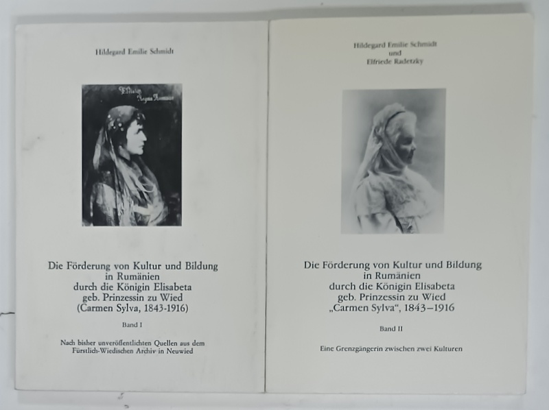 DIE FORDERUNG VON KULTUR UND BILDUNG IN RUMANIEN DURCH DIE KONIGIN ELISABETA ...CARMEN SYLVA 1843 -1916 von HILDEGARD EMILIE SCHMIDT , VOLUMELE I - II , 1996, TEXT IN LIMBA GERMANA