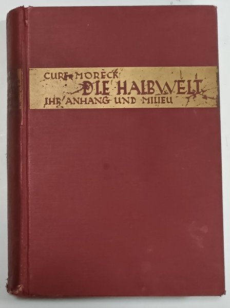 DIE HALBWELT , IHR ANHANG UND MILIEU von CURT MORECK , BOGAT ILUSTRATA , EDITIE INTERBELICA