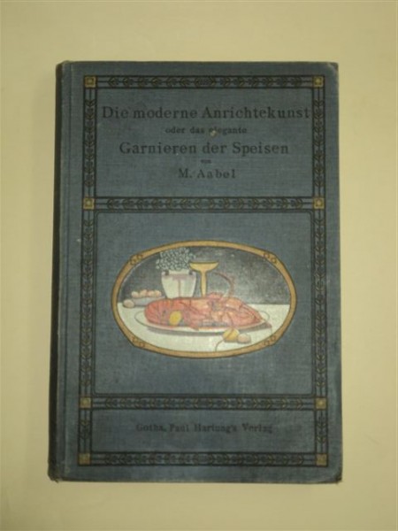 DIE MODERNE ANRICHTEN ODER DAS ELEGANTE GARNIEREN DER SPEISEN, ED.GOTHA.