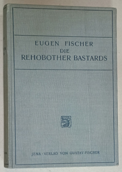 DIE REHOBOTHER BASTARDS ( BASTARZII DIN REHOBOTHER  ), TEXT IN LIMBA GERMANA , STUDIU ANTROPOLOGIC , 1912