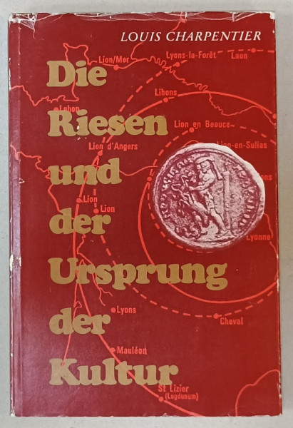 DIE RIESEN UND DER URSPRUNG DER KULTUR ( GIGANTII SI ORIGINEA CULTURII  ) von LOUIS CHARPENTIER , 1972, TEXT IN LIMBA GERMANA