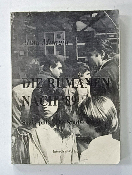 DIE RUMANEN NACH ' 89 ( ROMANII DUPA ' 89 ) STUDIU SOCIO - POLITIC de ALINA MUNGIU , TEXT IN LIMBA GERMANA  , 1995