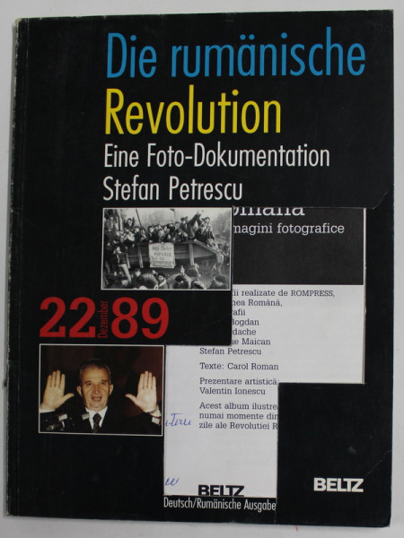 DIE RUMANISCHE REVOLUTION , 22 DEZEMBER  ' 89 - EINE FOTO - DOKUMENTATION von STEFAN PETRESCU , EDITIE BILINGVA ROMANA - GERMANA , 1990 , COPERTA FATA DECUPATA , DEDICATIE *