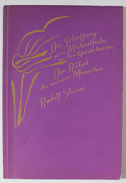 DIE SCHAFFUNG EINES MICHAEL - FESTES AUS DEM GEISTE HERAUS / DIE RATSEL DES INNEREN MENSCHEN ( ENIGMELE  OMULUI INTERIOR ) von RUDOLF STEINER , 1966 , TEXT IN LIMBA GERMANA