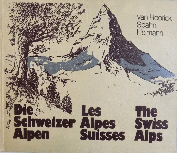 DIE SCHWEIZER ALPEN ( EDITIE IN GERMANA  - FRANCEZA - ENGLEZA ) text JEAN - CHRISTIAN SPAHNI , fotografie EDMOND VAN HOORICK , 1979