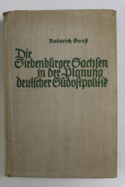 DIE SIEBENBURGER SACHSEN IN DER BLANUNG DEUTSCHER SUDOSTPOLITIK von ROBERT KOSS , 1940 , PREZINTA HALOURI DE APA *