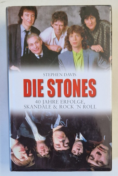 DIE STONES , 40 JAHRE ERFOLGE , SKANDALE und ROCK 'N ROLL ( ROLLING STONES , 40 DE ANI DE SUCCES , SCANDAL SI ROCK ' N ROLL ) von STEPHEN DAVIS , TEXT IN LIMBA GERMANA , 2003