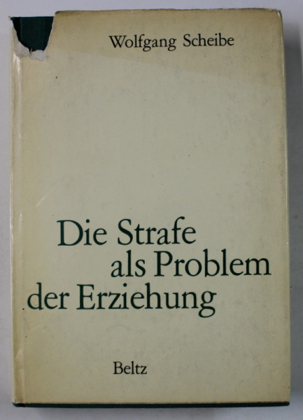 DIE STRAFE ALS PROBLEM DER ERZIEHUNG ( PEADAPSA CA PROBLEMA A EDUCATIEI ) von  WOLFGANG  SCHEIBE , TEXT IN LIMBA GERMANA , ANII  ' 70